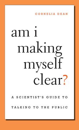 Am I Making Myself Clear? A Scientist's Guide to Talking to the Public  9780674066052 Front Cover