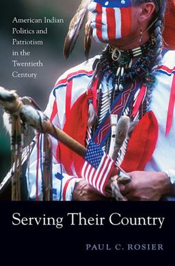Serving Their Country American Indian Politics and Patriotism in the Twentieth Century  9780674066236 Front Cover