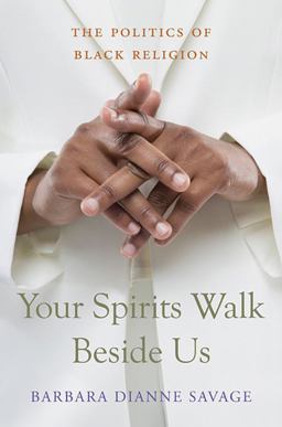 Your Spirits Walk Beside Us The Politics of Black Religion  9780674066274 Front Cover