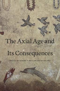 Axial Age and Its Consequences  9780674066496 Front Cover