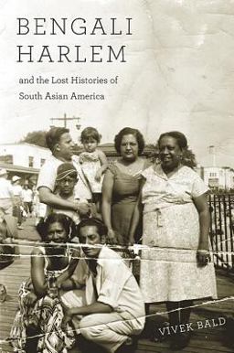 Bengali Harlem and the Lost Histories of South Asian America  9780674066663 Front Cover