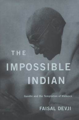 Impossible Indian Gandhi and the Temptation of Violence  9780674066724 Front Cover