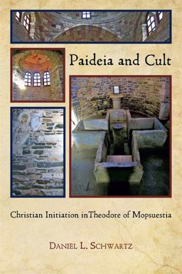 Paideia and Cult Christian Initiation in Theodore of Mopsuestia  9780674067035 Front Cover
