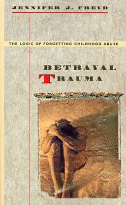 Betrayal Trauma The Logic of Forgetting Childhood Abuse  9780674068063 Front Cover