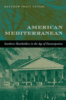 American Mediterranean Southern Slaveholders in the Age of Emancipation  9780674072282 Front Cover