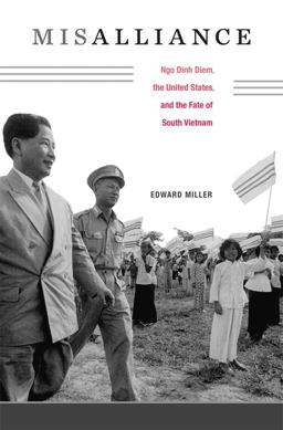 Misalliance Ngo Dinh Diem, the United States, and the Fate of South Vietnam  9780674072985 Front Cover