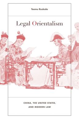 Legal Orientalism China, the United States, and Modern Law  9780674073067 Front Cover