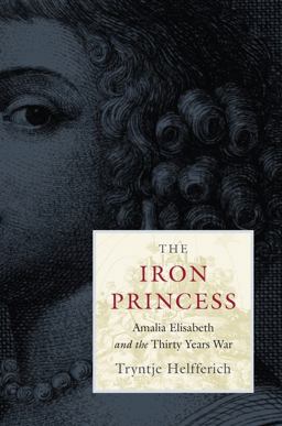 Iron Princess Amalia Elisabeth and the Thirty Years War  9780674073395 Front Cover