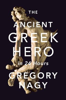 Ancient Greek Hero in 24 Hours  9780674073401 Front Cover