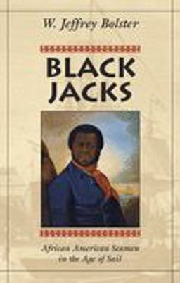 Black Jacks African American Seamen in the Age of Sail  9780674076273 Front Cover