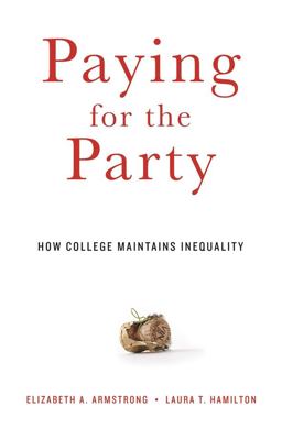 Paying for the Party How College Maintains Inequality  9780674088023 Front Cover