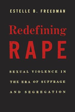 Redefining Rape Sexual Violence in the Era of Suffrage and Segregation  9780674088115 Front Cover