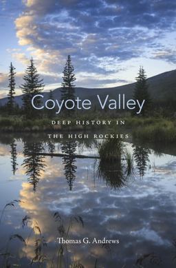 Coyote Valley Deep History in the High Rockies  9780674088573 Front Cover
