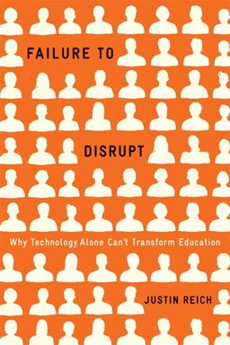 Failure to Disrupt Why Technology Alone Can't Transform Education  9780674089044 Front Cover
