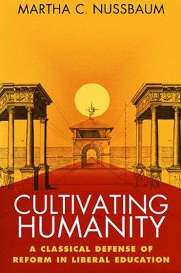 Cultivating Humanity A Classical Defense of Reform in Liberal Education  9780674179493 Front Cover