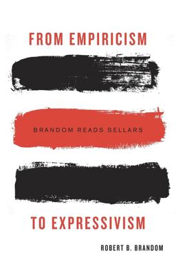From Empiricism to Expressivism Brandom Reads Sellars  9780674187283 Front Cover