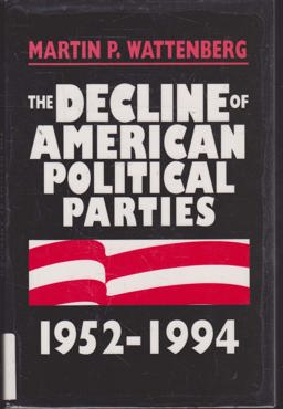 The Decline of American Political Parties, 1952 Through 1994 The Decline of American Political Parties, 1952 Through 1994