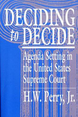Deciding to Decide Agenda Setting in the United States Supreme Court  9780674194434 Front Cover