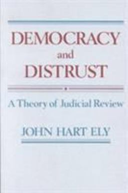 Democracy and Distrust A Theory of Judicial Review  9780674196377 Front Cover