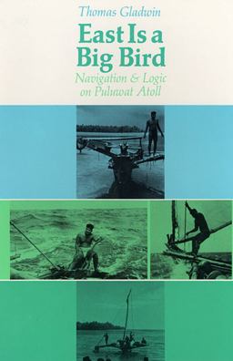 East Is a Big Bird Navigation and Logic on Puluwat Atoll  9780674224261 Front Cover