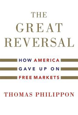 Great Reversal How America Gave up on Free Markets  9780674237544 Front Cover