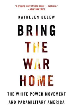 Bring the War Home The White Power Movement and Paramilitary America  9780674237698 Front Cover