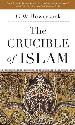 The Crucible of Islam:  9780674237728 Front Cover