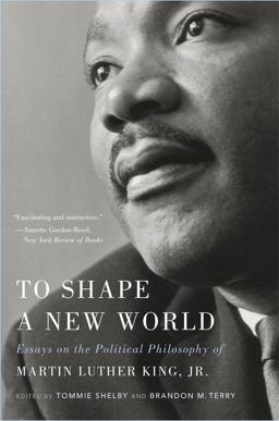 To Shape a New World Essays on the Political Philosophy of Martin Luther King, Jr  9780674237834 Front Cover