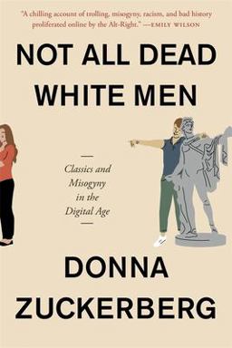 Not All Dead White Men Classics and Misogyny in the Digital Age  9780674241411 Front Cover
