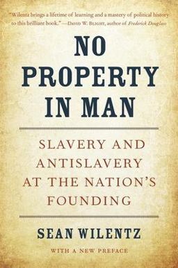 No Property in Man: Slavery and Antislavery at the Nation’s Founding, With a New Preface  9780674241428 Front Cover