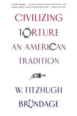 Civilizing Torture An American Tradition  9780674244702 Front Cover