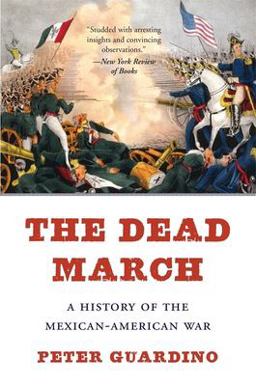 The Dead March: A History of the Mexican-american War  9780674244740 Front Cover