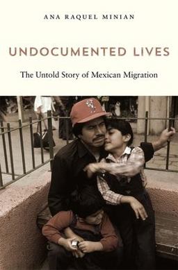 Undocumented Lives The Untold Story of Mexican Migration  9780674244832 Front Cover