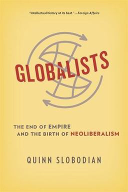 Globalists The End of Empire and the Birth of Neoliberalism  9780674244849 Front Cover
