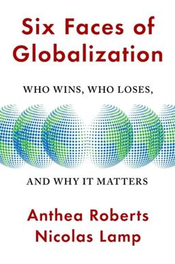 Six Faces of Globalization Who Wins, Who Loses, and Why It Matters  9780674245952 Front Cover