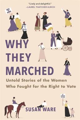 Why They Marched Untold Stories of the Women Who Fought for the Right to Vote  9780674248298 Front Cover