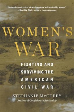 Women's War Fighting and Surviving the American Civil War  9780674251403 Front Cover