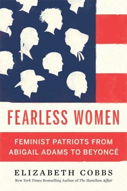 Fearless Women Feminist Patriots from Abigail Adams to Beyonc  9780674258488 Front Cover