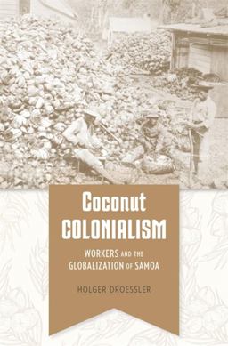 Coconut Colonialism Workers and the Globalization of Samoa  9780674263338 Front Cover