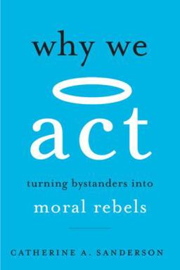 Why We Act Turning Bystanders into Moral Rebels  9780674271111 Front Cover