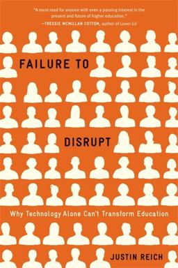Failure to Disrupt Why Technology Alone Can't Transform Education  9780674278684 Front Cover