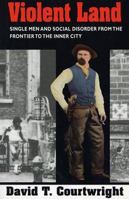 Violent Land Single Men and Social Disorder from the Frontier to the Inner City  9780674278714 Front Cover
