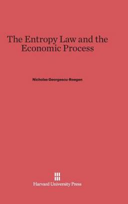 Entropy Law and the Economic Process  9780674281646 Front Cover