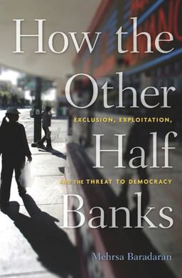 How the Other Half Banks Exclusion, Exploitation, and the Threat to Democracy  9780674286061 Front Cover