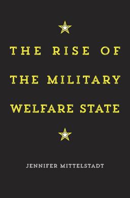 Rise of the Military Welfare State  9780674286139 Front Cover