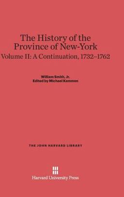 The History of the Province of New-York, Volume 2: a Continuation, 1732-1762