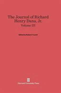 The Journal of Richard Henry Dana, Jr. , Volume III