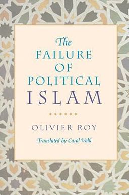The Failure of Political Islam The Failure of Political Islam