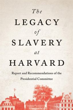 Legacy of Slavery at Harvard Report and Recommendations of the Presidential Committee  9780674292406 Front Cover
