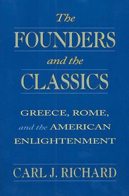 Founders and the Classics Greece, Rome, and the American Enlightenment  9780674314269 Front Cover